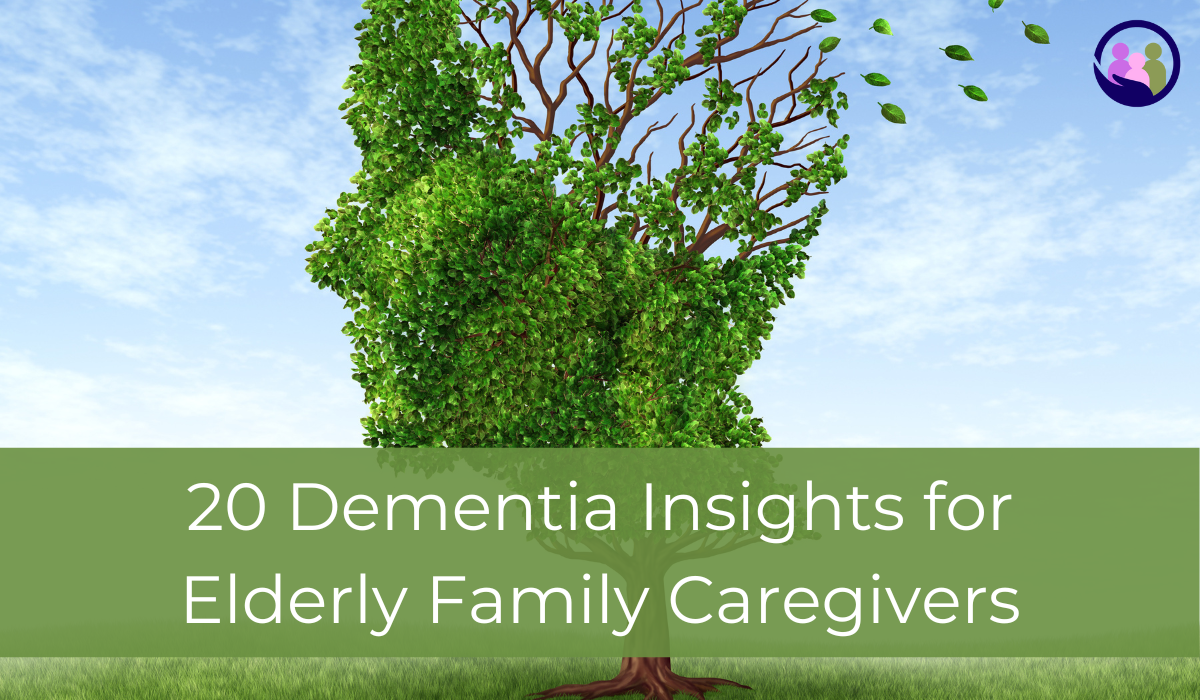 20 Dementia Insights For Elderly Family Caregivers